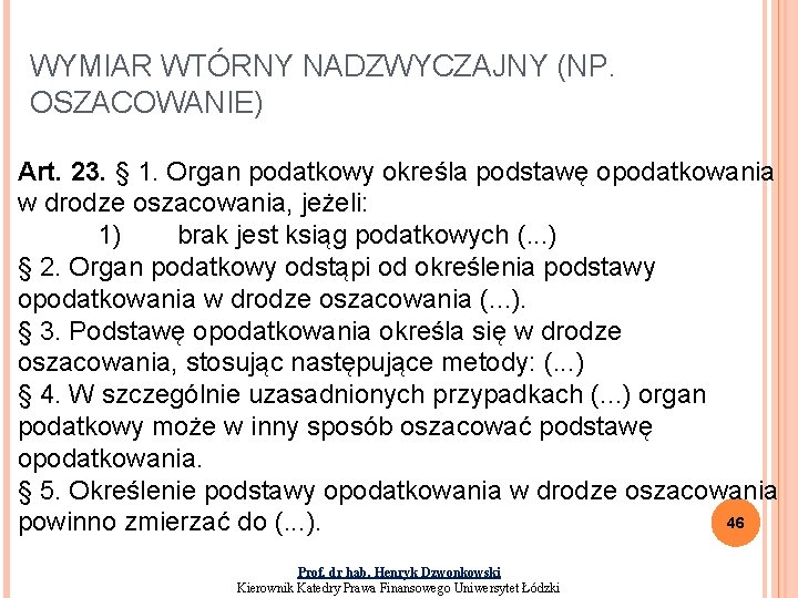 WYMIAR WTÓRNY NADZWYCZAJNY (NP. OSZACOWANIE) Art. 23. § 1. Organ podatkowy określa podstawę opodatkowania