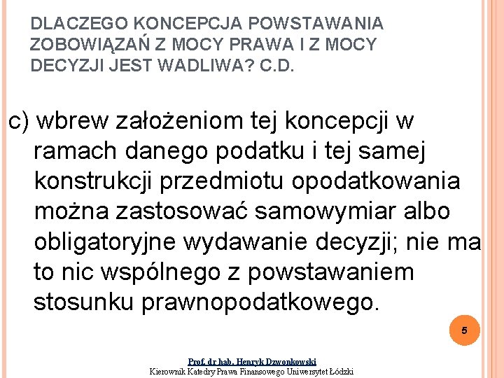 DLACZEGO KONCEPCJA POWSTAWANIA ZOBOWIĄZAŃ Z MOCY PRAWA I Z MOCY DECYZJI JEST WADLIWA? C.