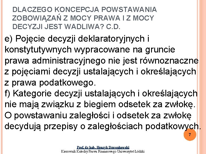 DLACZEGO KONCEPCJA POWSTAWANIA ZOBOWIĄZAŃ Z MOCY PRAWA I Z MOCY DECYZJI JEST WADLIWA? C.