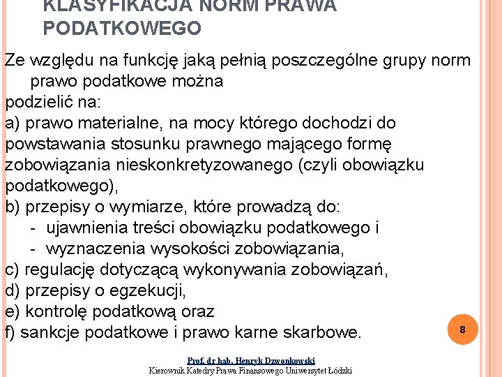 KLASYFIKACJA NORM PRAWA PODATKOWEGO Ze względu na funkcję jaką pełnią poszczególne grupy norm prawo