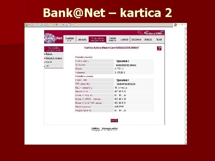 Bank@Net – kartica 2 Uporabnik 1 846583929216445 Uporabnik 2 23656735653524 