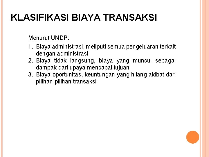 KLASIFIKASI BIAYA TRANSAKSI Menurut UNDP: 1. Biaya administrasi, meliputi semua pengeluaran terkait dengan administrasi