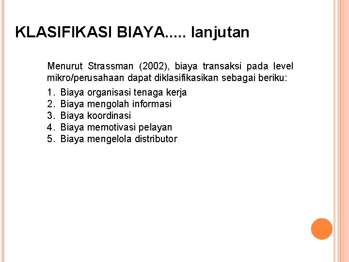 KLASIFIKASI BIAYA. . . lanjutan Menurut Strassman (2002), biaya transaksi pada level mikro/perusahaan dapat