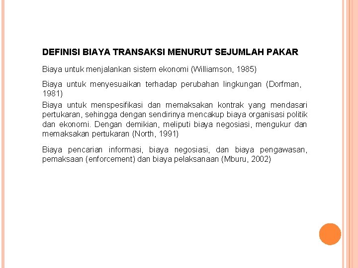 DEFINISI BIAYA TRANSAKSI MENURUT SEJUMLAH PAKAR Biaya untuk menjalankan sistem ekonomi (Williamson, 1985) Biaya