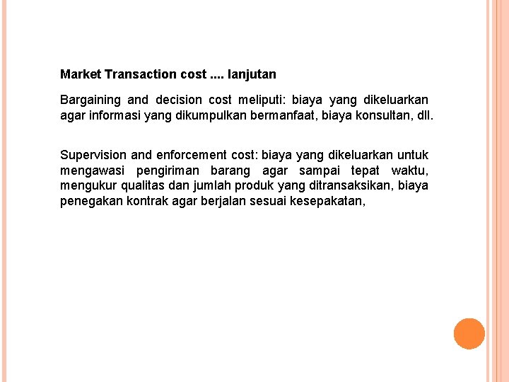 Market Transaction cost. . lanjutan Bargaining and decision cost meliputi: biaya yang dikeluarkan agar