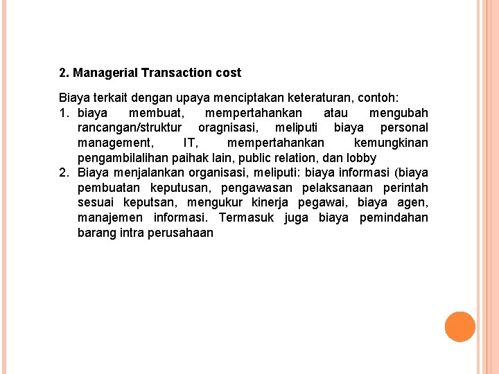2. Managerial Transaction cost Biaya terkait dengan upaya menciptakan keteraturan, contoh: 1. biaya membuat,