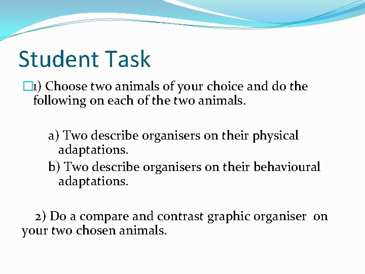 Student Task � 1) Choose two animals of your choice and do the following