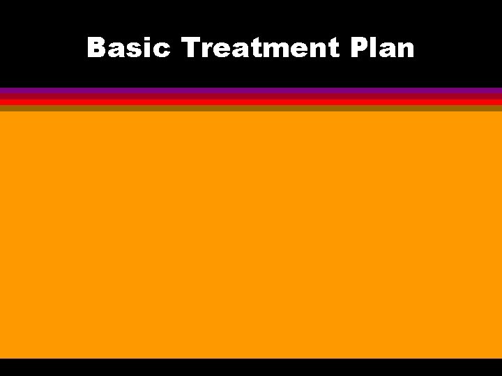 Basic Treatment Plan 