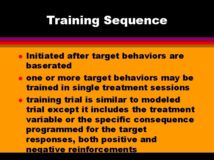 Training Sequence l l l Initiated after target behaviors are baserated one or more