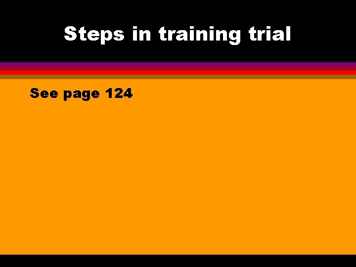 Steps in training trial See page 124 