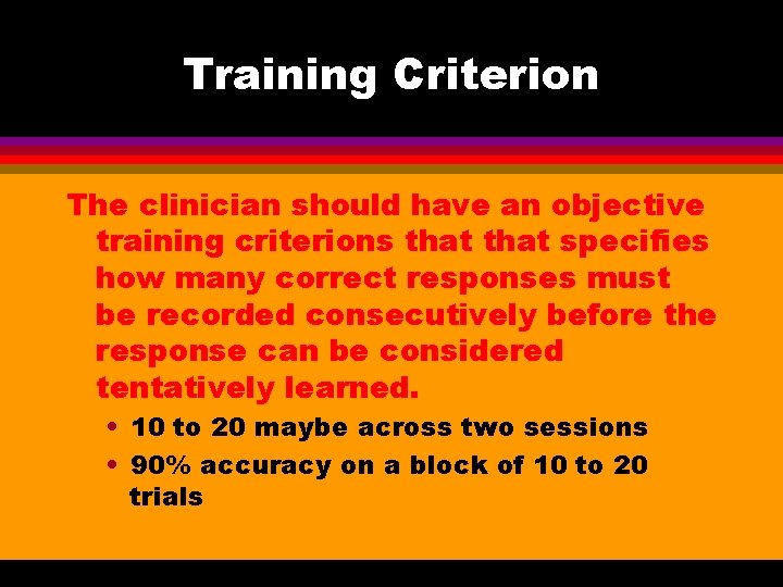 Training Criterion The clinician should have an objective training criterions that specifies how many