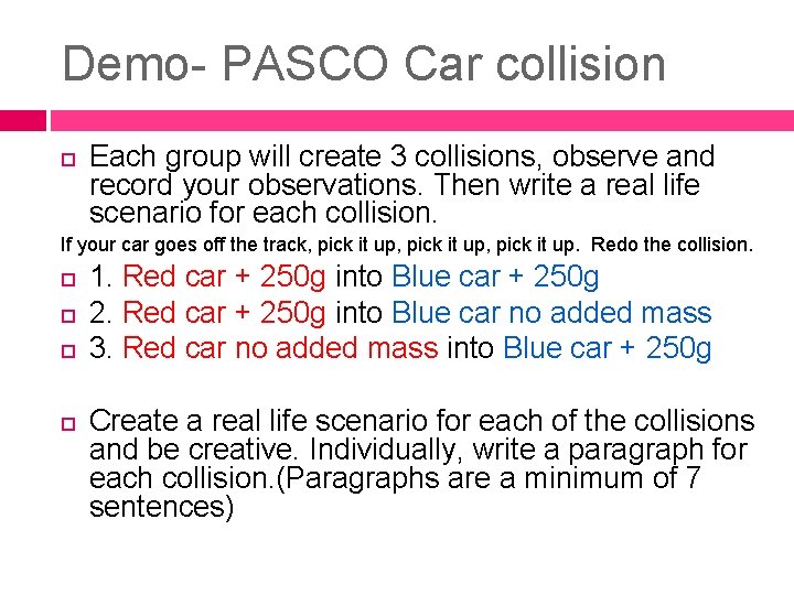 Demo- PASCO Car collision Each group will create 3 collisions, observe and record your