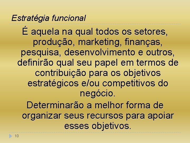 Estratégia funcional É aquela na qual todos os setores, produção, marketing, finanças, pesquisa, desenvolvimento