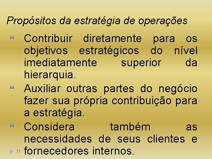 Propósitos da estratégia de operações 11 Contribuir diretamente para os objetivos estratégicos do nível