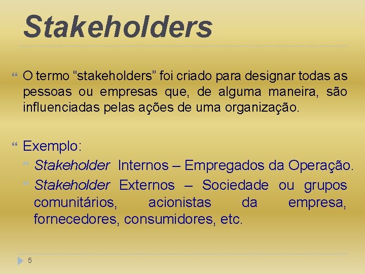 Stakeholders O termo “stakeholders” foi criado para designar todas as pessoas ou empresas que,