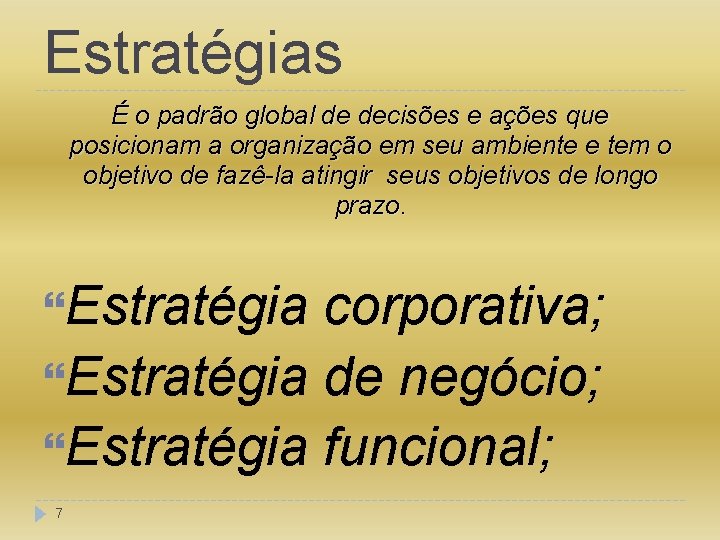 Estratégias É o padrão global de decisões e ações que posicionam a organização em