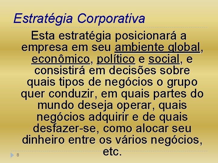 Estratégia Corporativa 8 Esta estratégia posicionará a empresa em seu ambiente global, econômico, político