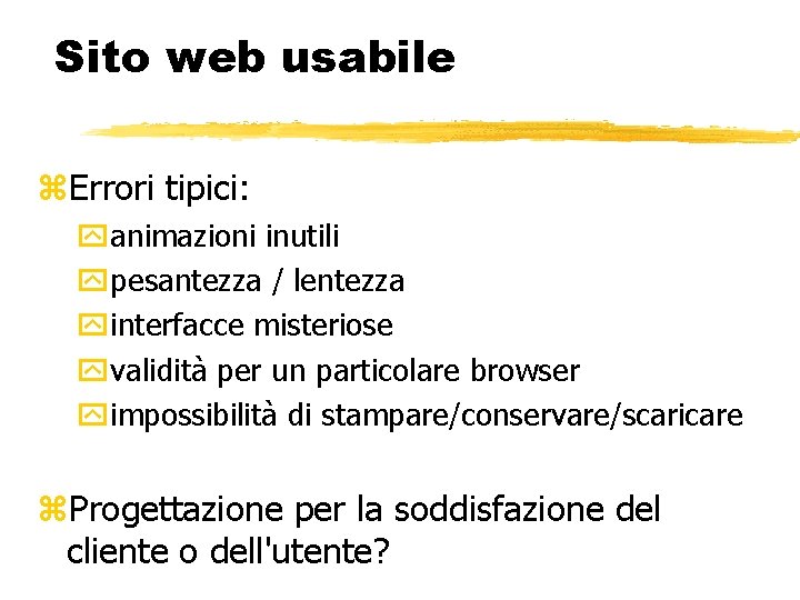 Sito web usabile Errori tipici: animazioni inutili pesantezza / lentezza interfacce misteriose validità per