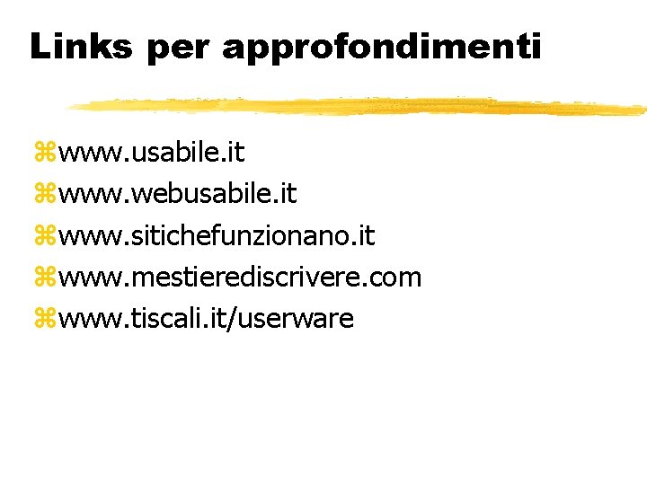 Links per approfondimenti www. usabile. it www. webusabile. it www. sitichefunzionano. it www. mestierediscrivere.