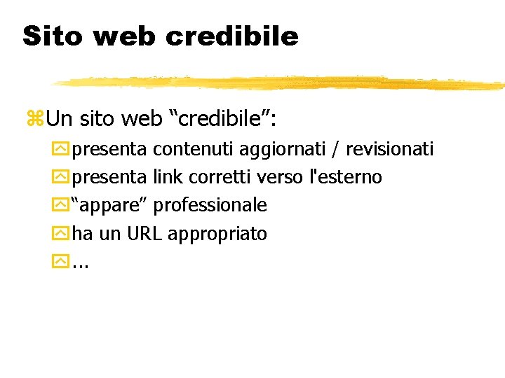 Sito web credibile Un sito web “credibile”: presenta contenuti aggiornati / revisionati presenta link