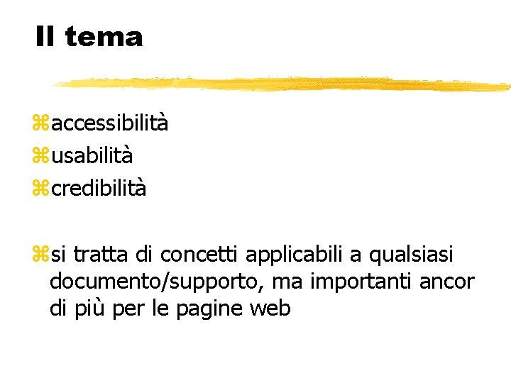 Il tema accessibilità usabilità credibilità si tratta di concetti applicabili a qualsiasi documento/supporto, ma