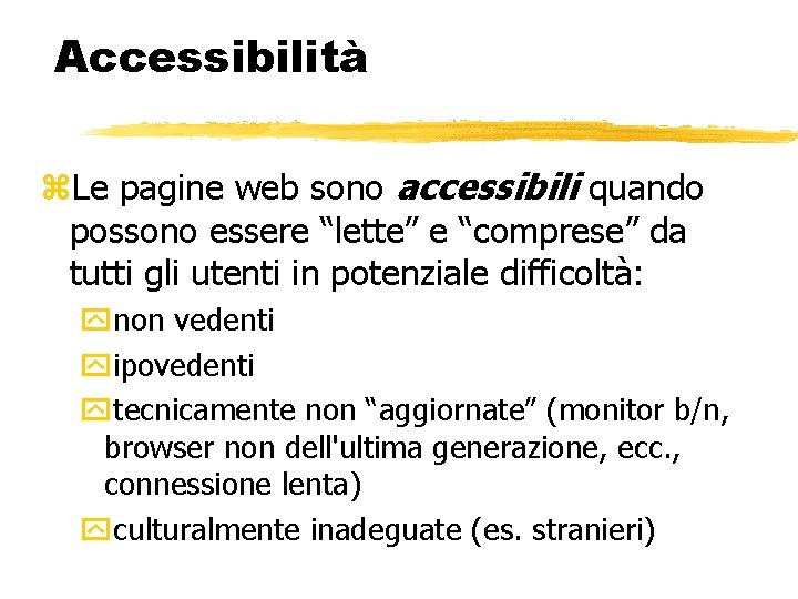 Accessibilità Le pagine web sono accessibili quando possono essere “lette” e “comprese” da tutti