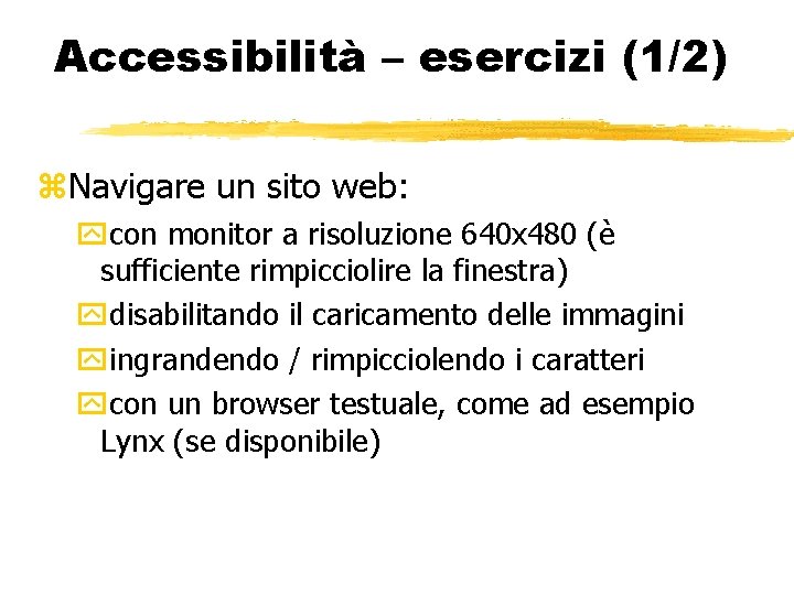 Accessibilità – esercizi (1/2) Navigare un sito web: con monitor a risoluzione 640 x