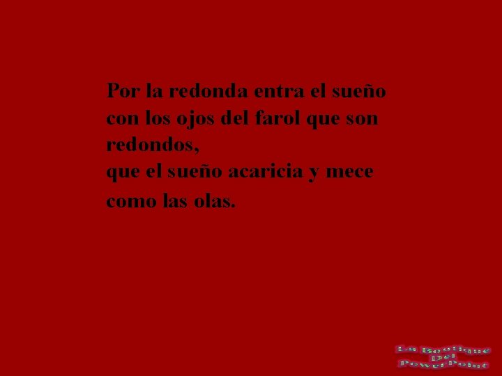 Por la redonda entra el sueño con los ojos del farol que son redondos,