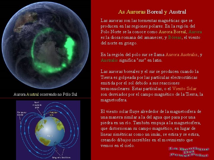 As Auroras Boreal y Austral Las auroras son las tormentas magnéticas que se producen
