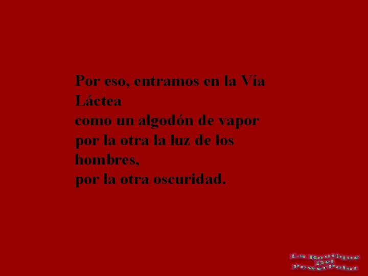 Por eso, entramos en la Vía Láctea como un algodón de vapor la otra