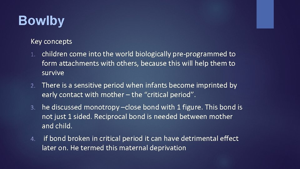 Bowlby Key concepts 1. children come into the world biologically pre-programmed to form attachments