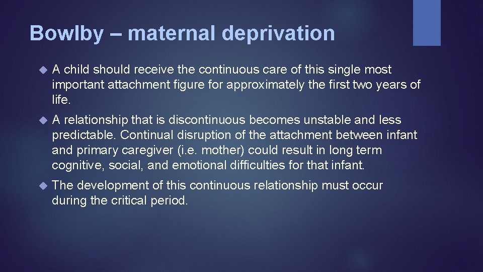 Bowlby – maternal deprivation A child should receive the continuous care of this single