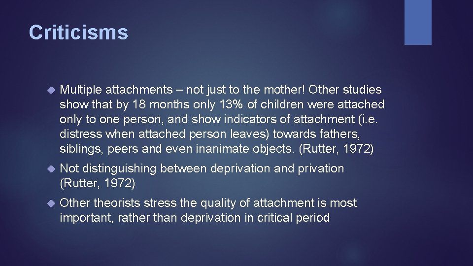 Criticisms Multiple attachments – not just to the mother! Other studies show that by