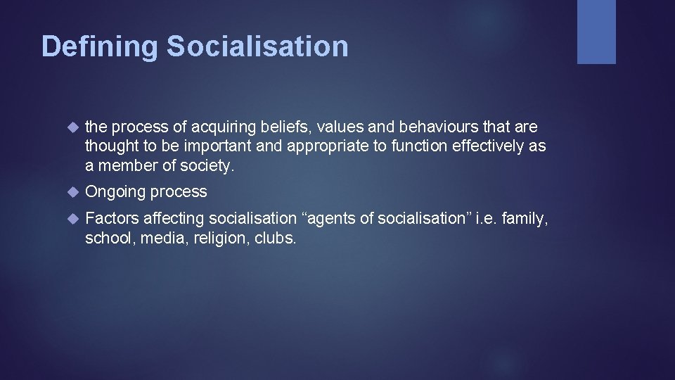 Defining Socialisation the process of acquiring beliefs, values and behaviours that are thought to