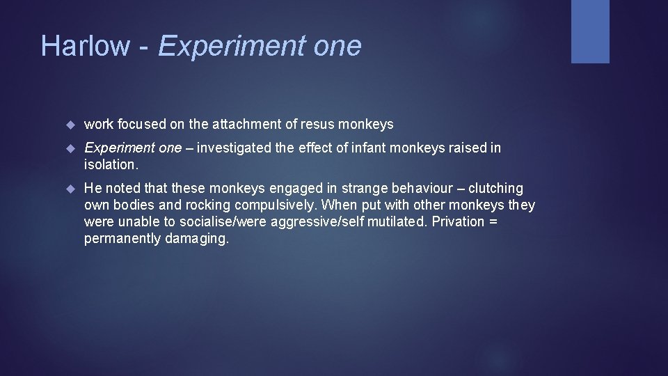 Harlow - Experiment one work focused on the attachment of resus monkeys Experiment one