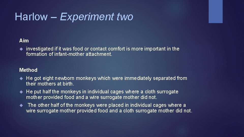 Harlow – Experiment two Aim investigated if it was food or contact comfort is