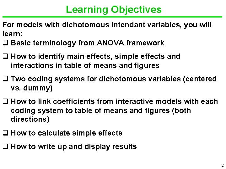 Learning Objectives For models with dichotomous intendant variables, you will learn: q Basic terminology