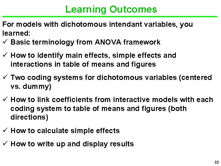 Learning Outcomes For models with dichotomous intendant variables, you learned: ü Basic terminology from