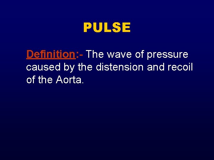 PULSE Definition: - The wave of pressure caused by the distension and recoil of