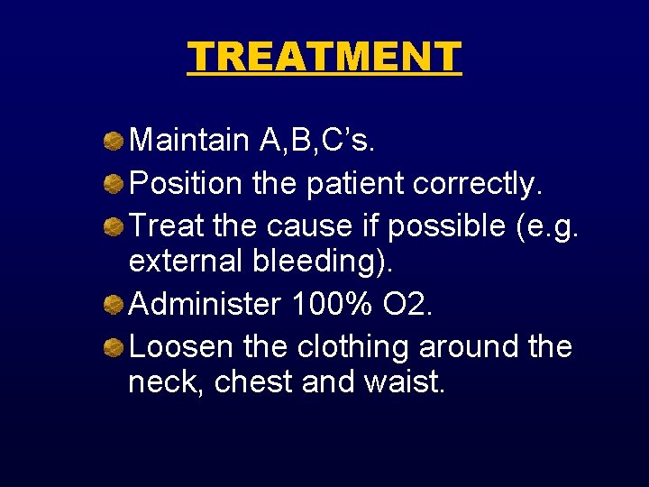 TREATMENT Maintain A, B, C’s. Position the patient correctly. Treat the cause if possible