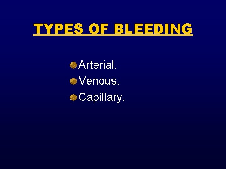 TYPES OF BLEEDING Arterial. Venous. Capillary. 