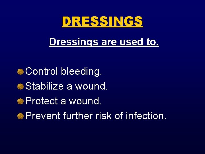 DRESSINGS Dressings are used to. Control bleeding. Stabilize a wound. Protect a wound. Prevent