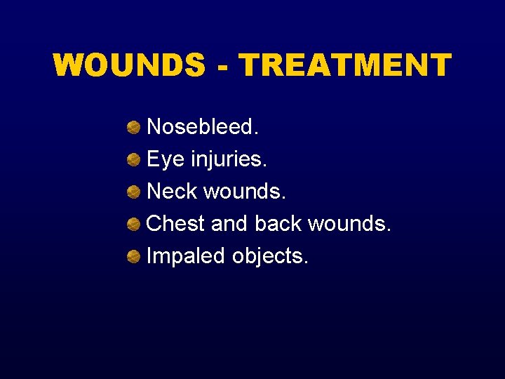WOUNDS - TREATMENT Nosebleed. Eye injuries. Neck wounds. Chest and back wounds. Impaled objects.