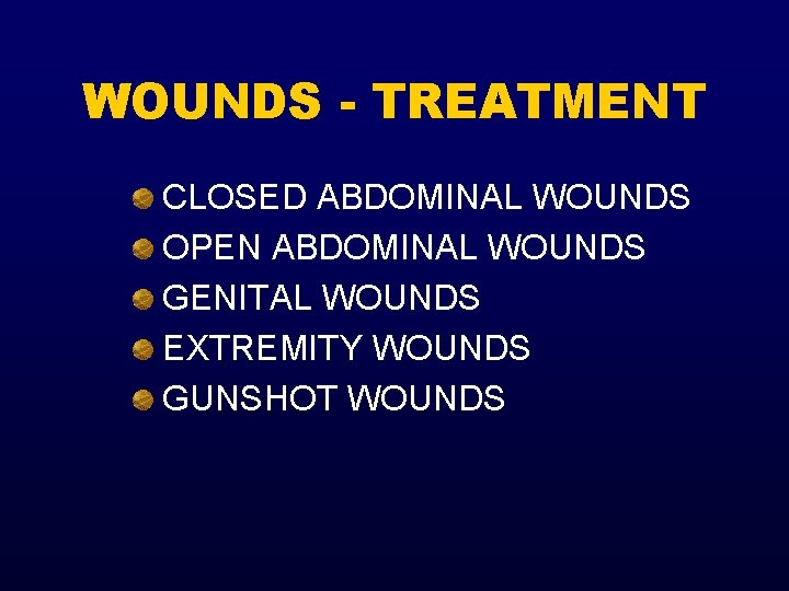 WOUNDS - TREATMENT CLOSED ABDOMINAL WOUNDS OPEN ABDOMINAL WOUNDS GENITAL WOUNDS EXTREMITY WOUNDS GUNSHOT