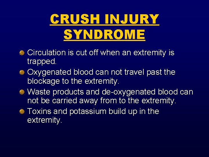 CRUSH INJURY SYNDROME Circulation is cut off when an extremity is trapped. Oxygenated blood