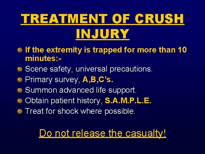 TREATMENT OF CRUSH INJURY If the extremity is trapped for more than 10 minutes: