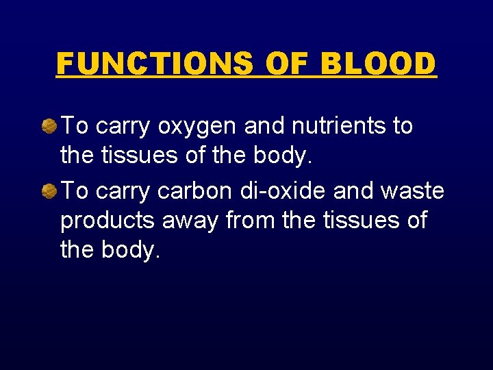 FUNCTIONS OF BLOOD To carry oxygen and nutrients to the tissues of the body.