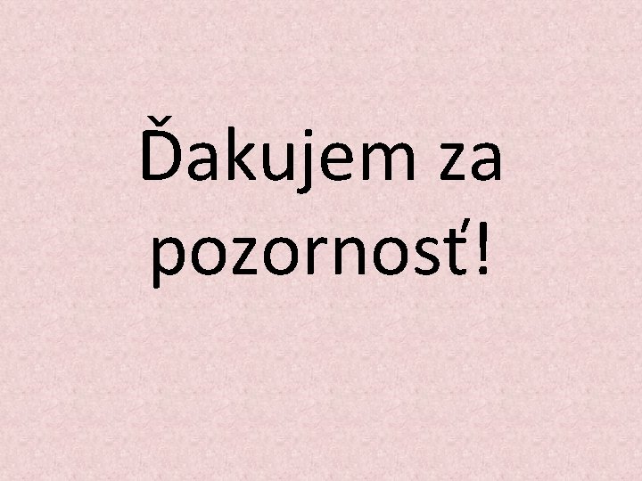 Ďakujem za pozornosť! 