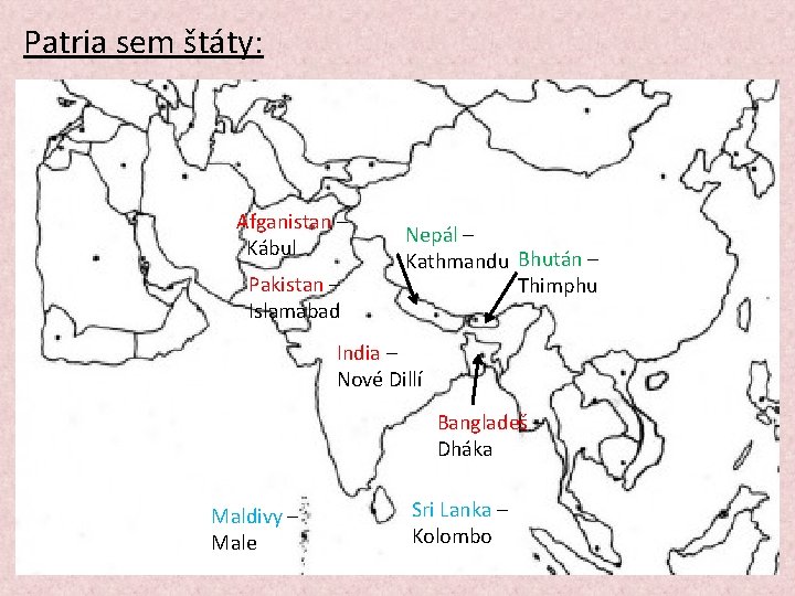 Patria sem štáty: Afganistan – Kábul Pakistan – Islamabad Nepál – Kathmandu Bhután –