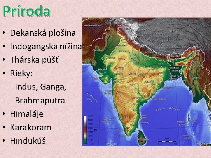 Príroda Dekanská plošina Indogangská nížina Thárska púšť Rieky: Indus, Ganga, Brahmaputra • Himaláje •